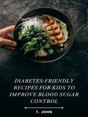 cover image of Diabetes-Friendly Recipes for Kids to Improve Blood Sugar Control